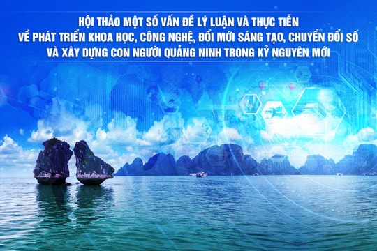 Phát triển khoa học, công nghệ trở thành động lực nội sinh của mô hình phát triển Quảng Ninh trong giai đoạn mới