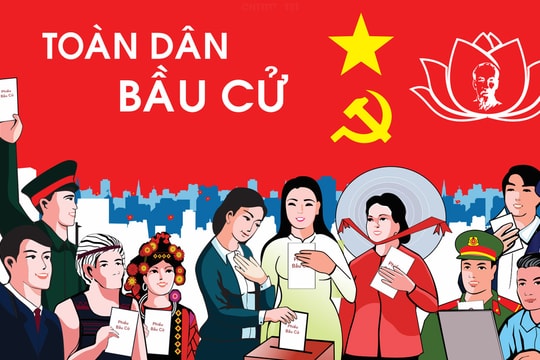 Bầu cử để bảo vệ, hoàn thiện Nhà nước của dân, do dân và vì hạnh phúc của nhân dân
