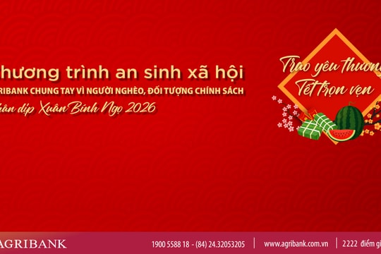 Agribank triển khai chương trình “Agribank chung tay vì người nghèo, đối tượng chính sách nhân dịp Xuân Bính Ngọ 2026”