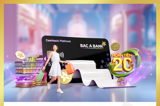 Bac A Bank tung ưu đãi hoàn tiền tới 20%, miễn phí thường niên trọn đời cho chủ thẻ tín dụng